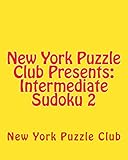 New York Puzzle Club Presents: Intermediate Sudoku 2: Sudoku Puzzles From The Archives Of The New York Puzzle Club