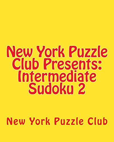 New York Puzzle Club Presents: Intermediate Sudoku 2: Sudoku Puzzles From The Archives Of The New York Puzzle Club