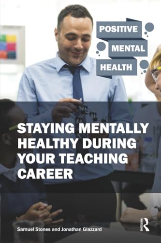 Staying Mentally Healthy During Your Teaching Career (Positive Mental Health)