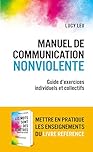 Manuel de Communication NonViolente: Guide pratique d'exercices individuels et collectifs