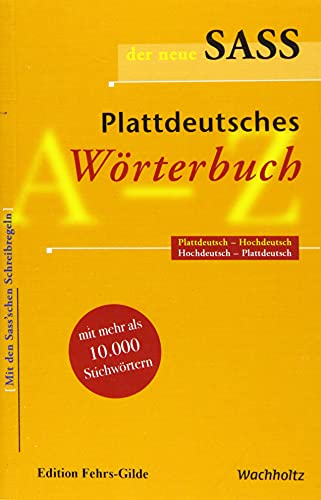 Der neue Sass. Plattdeutsches Wörterbuch: Plattdeutsch-Hochdeutsch. Hochdeutsch-Plattdeutsch.: Plattdeutsch-Hochdeutsch, Hochdeutsch-Plattdeutsch...