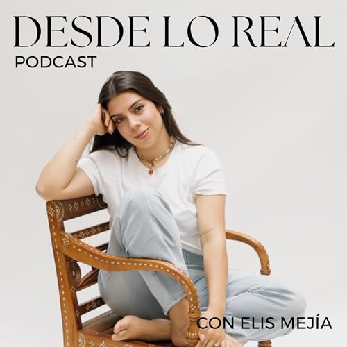 Desde Lo Real Podcast con Elis Mej&iacute;a copertina