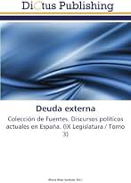Deuda externa: Colección de Fuentes. Discursos políticos actuales en España. (IX Legislatura / Tomo 3)