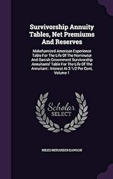 Survivorship Annuity Tables, Net Premiums And Reserves: Makehamized American Experience Table For The Life Of The Nominator And Danish Government Survivorship Annuitants' Table For The Life Of The Ann
