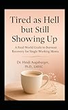 Tired as Hell but Still Showing Up: A Real-World Guide to Burnout Recovery for Single Working Moms