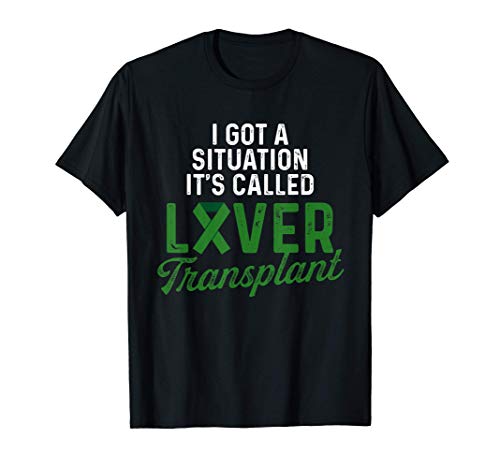 Liver Transplant Survivor Situation Organ Warrior Gifts T-Shirt