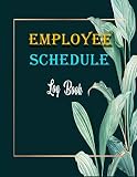 Employee Schedule Log Book: Entrepreneur Small Business Record Tracking Notebook Journal ,Employee Contact list , Employee Performance Review