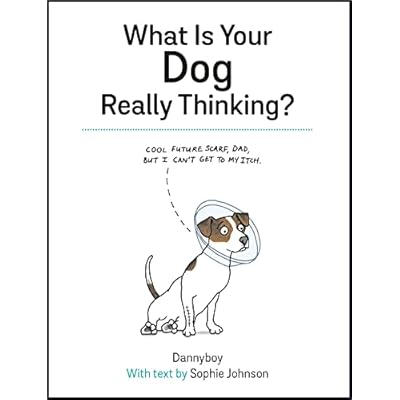 What Is Your Dog Really Thinking?: Funny Advice and Hilarious Cartoons to Help You Understand What Your Dog is Trying to Tell You