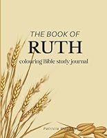 Grace in Every Chapter: A Coloring Bible Study Journal through the Book of Ruth: A Faith-Filled Journey of Redemption, Purpose & Beauty Through Scripture and Creativity B0F4N78SDH Book Cover