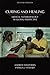 Curing and Healing: Medical Anthropology in Global Perspective (Ethnographic Studies in Medical Anthropology Series)