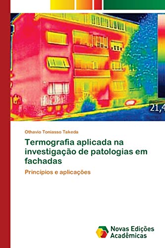 Termografia aplicada na investigação de patologias em fachadas (Portuguese Edition)