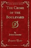  The Crime of the Boulevard (Classic Reprint)