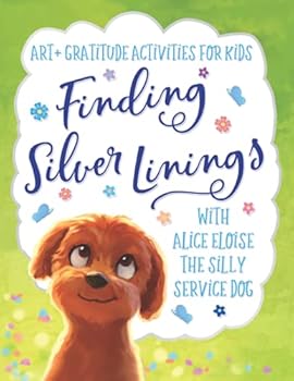 Finding Silver Linings with Alice Eloise the Silly Service Dog: Art + Gratitude Activities for Kids