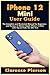 Produktbild iPhone 12 Mini User Guide: The Complete and Illustrated Manual for Beginners and Seniors to Master Apple iPhone 12 Mini with Tips & Tricks for iOS 14.5