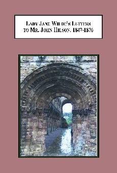 Lady Jane Wilde's Letters to Mr. John Hilson, 1847-1876: A Critical Edition book cover