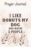  Prayer Journal I Like Donuts My Dog and Maybe 3 People Funny Corgi Dog Art: For Women, Devotional And Journal, Bible Accessories Women, Womens Prayer Journal, Christian Women Gifts