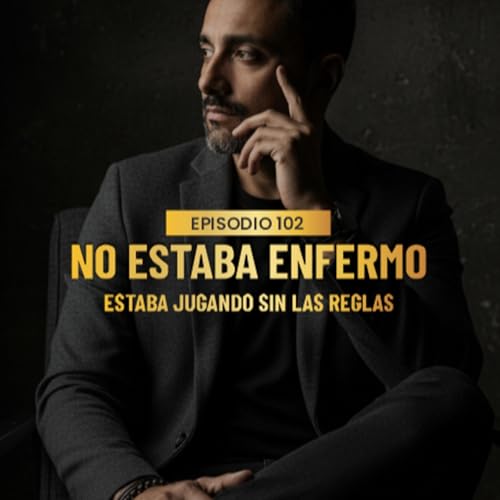 Ep. 102 | No estaba enfermo. Estaba jugando sin saber las reglas. copertina