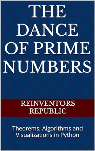 The Dance of Prime Numbers: Theorems, Algorithms and Visualizations in Python (English Edition)