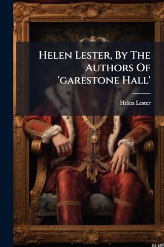 Helen Lester, By The Authors Of 'garestone Hall'