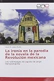  La ironía en la parodia de la novela de la Revolución mexicana: Los relámpagos de agosto de Jorge Ibargüengoitia