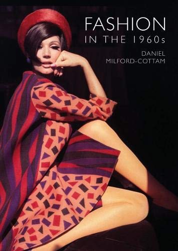 Daniel Milford-CottamFashion in the 1960s: 875 (Shire Library)