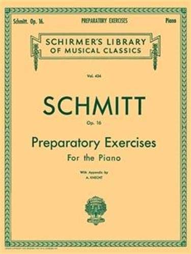 Schmitt Op. 16: Preparatory Exercises For the Piano, with Appendix (Schirmer's Library of Musical Cl