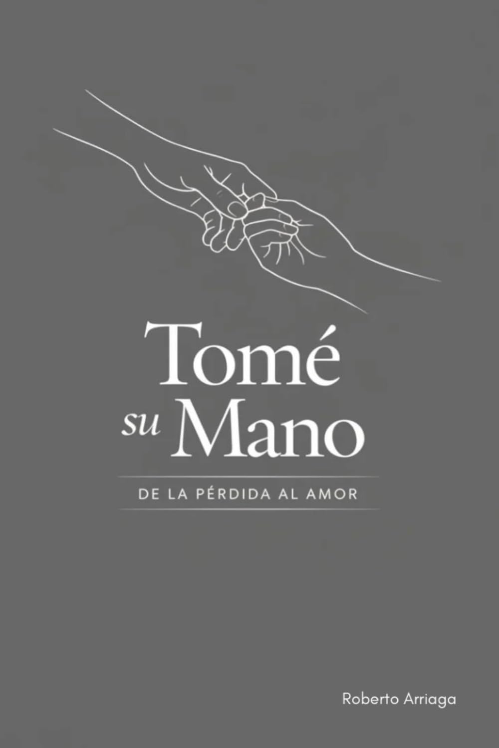 Tomé su mano: De la pérdida al amor