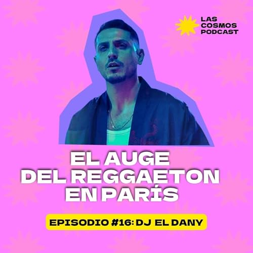 E.16 El auge del reggaeton en Par&iacute;s con DJ El Dany