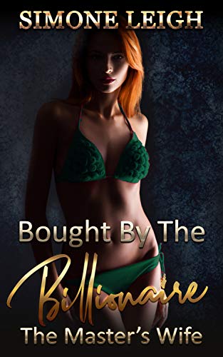 The Master's Wife: A BDSM, Billionaire, Erotic Romance (Bought by the Billionaire Book 11)