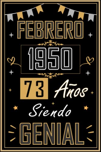 CUADERNO, FEBRERO 1950 73 AÑOS SIENDO GENIAL: Regalo de 73 cumpleaños para mujeres y hombres, ideas de 73 cumpleaños... un cumpleaños... divertido, ... regalo de 73 cumpleaños para él/ella.
