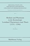 Medizin und Pharmazie in der Kosmologie Leonhard Thurneissers zum Thurn (1531-1596) (Abhandlungen zur Geschichte der Medizin und der Naturwissenschaften) (German Edition)