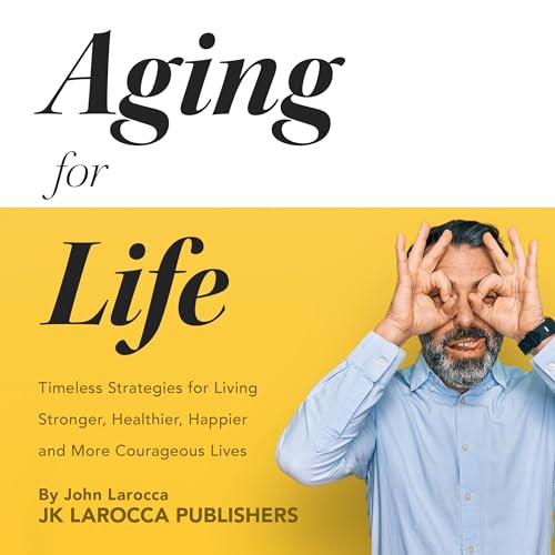 Aging for Life by JK LaRocca, john LaRocca episode artwork