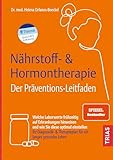Nährstoff- & Hormontherapie - Der Präventions-Leitfaden: Welche Laborwerte frühzeitig auf Erkrankungen hinweisen und wie Sie diese optimal einstellen. ... & Therapieplan für ein langes gesundes Leben