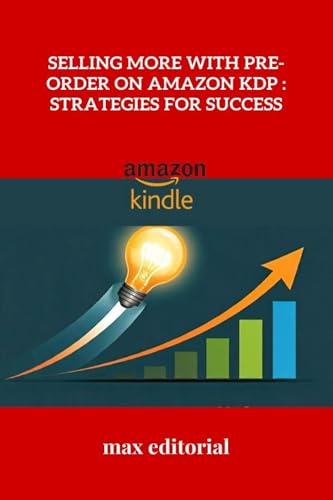 Selling More with Pre-Order on Amazon KDP : Strategies for Success (How To Succeed On Amazon) (English Edition)