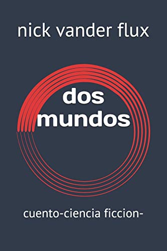 dos mundos: cuento-ciencia ficcion- (Spanish Edition)