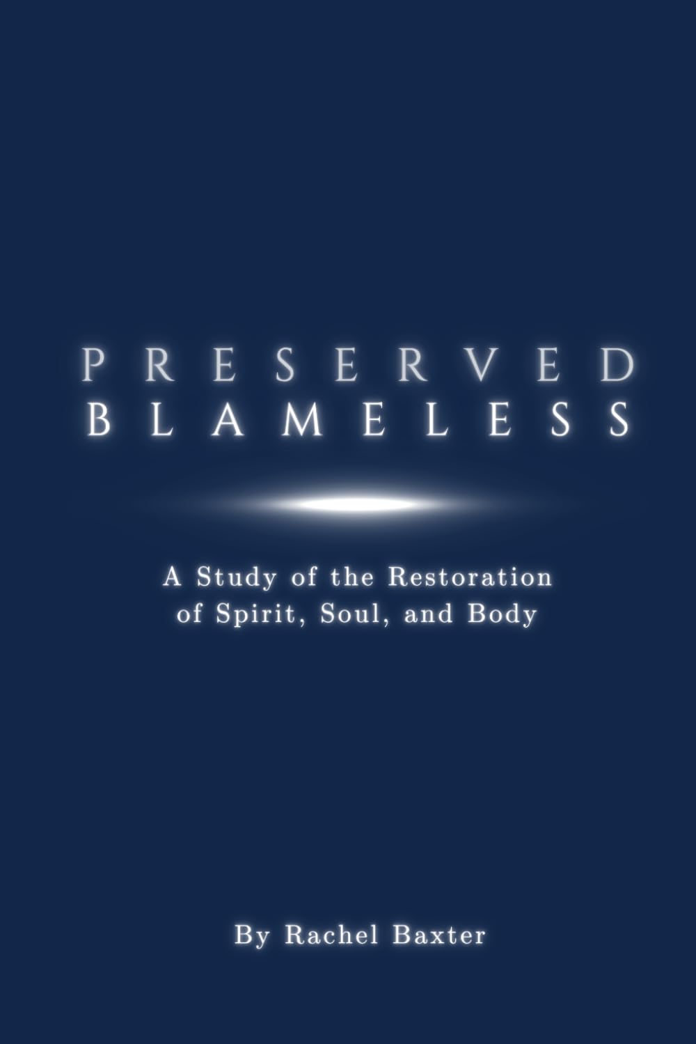 Preserved Blameless: A Study of the Restoration of Spirit, Soul, and Body
