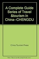 A Complete Guide Series of Travel &tourism in China--CHENGDU 7503217960 Book Cover