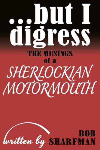 ...but I digress: The Musings of a Sherlockian Motormouth