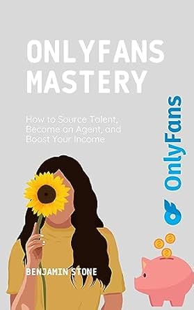 OnlyFans Mastery: How to Source Talent, Become an Agent, and Boost Your