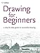 Drawing for Beginners: A Bumper Gift Book of Essential Art Techniques and Sketching Exercises