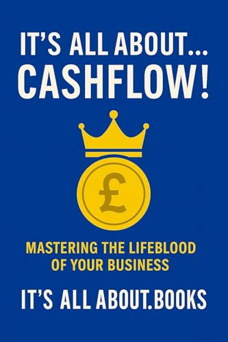 It's All About... Cashflow!: How to Master Cash Flow &