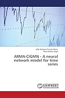 ARMA-CIGMN - A neural network model for time series 3659798843 Book Cover