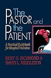 The Pastor and the Patient: A Practical Guidebook for Hospital Visitation