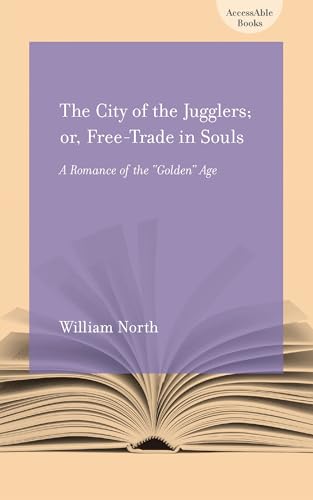 The City of Jugglers: or, Free-Trade in Souls: A Romance of the Golden Age (AccessAble Books)