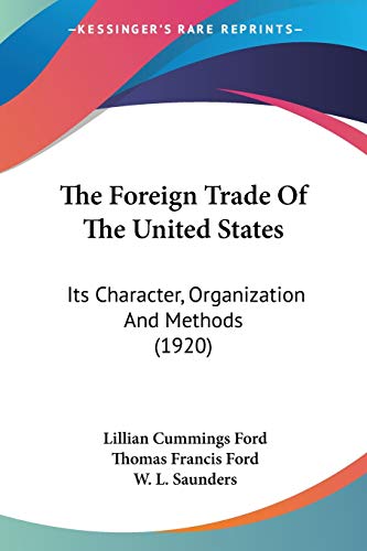 The Foreign Trade Of The United States: Its Character, Organization And Methods (1920)