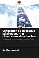 Conception de panneaux solaires pour les climatiseurs dans les bus: Conception de panneaux solaires photovoltaïques (French Edition) 6208816866 Book Cover
