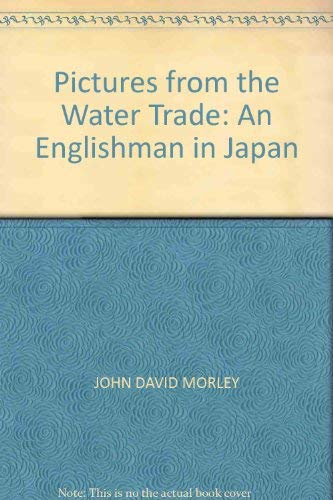 Pictures from the Water Trade: An Englishman in... 0349107084 Book Cover