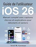 Guide de l\'utilisateur iOS 26: Manuel complet avec captures d\'écran et explications pour débutants et seniors