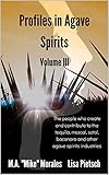 tequila agave azul reposado  Profiles in Agave Spirits Volume 3: The people who create and contribute to the tequila, mezcal, sotol, bacanora and other agave spirits industries (in both English & Spanish) (English Edition)