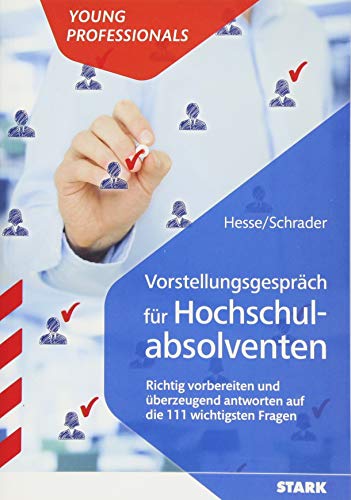 STARK Vorstellungsgespräch für Hochschulabsolventen - Die 111 wichtigsten Fragen: Richtig vorbereiten und überzeugend antworten auf die 111 wichtigsten Fragen (STARK-Verlag - Bewerbungsratgeber)